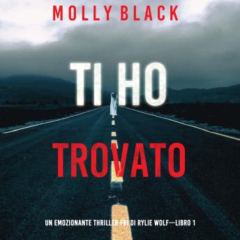 [Italian] - Ti ho trovato (Un emozionante thriller FBI di Rylie Wolf—Libro 1): Narrato digitalmente con voce sintetizzata