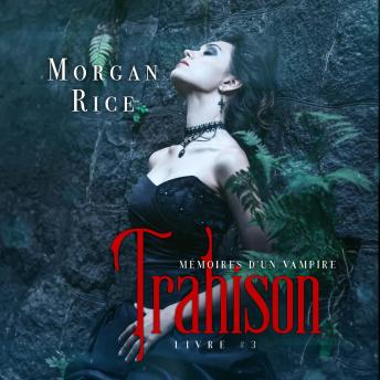 [French] - Trahison: Mémoires D'un Vampire – Livre Trois: Narration par une voix synthétisée