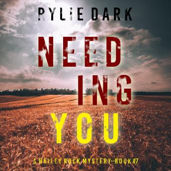 Download Needing You (A Hailey Rock FBI Suspense Thriller—Book 7): Digitally narrated using a synthesized voice by Rylie Dark