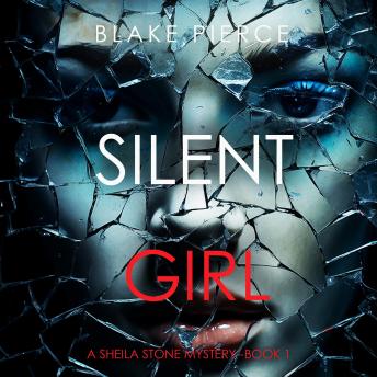 Silent Girl (A Sheila Stone Suspense Thriller—Book One): Digitally narrated using a synthesized voice, Audio book by Blake Pierce