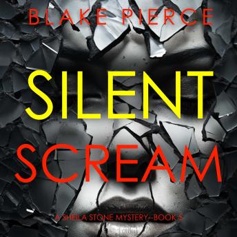 Silent Scream (A Sheila Stone Suspense Thriller—Book Five): Digitally narrated using a synthesized voice