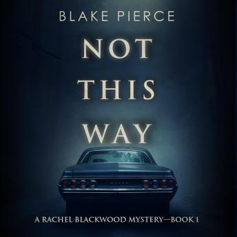 Not This Way (A Rachel Blackwood Suspense Thriller—Book One): Digitally narrated using a synthesized voice