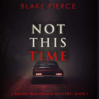 Not This Time (A Rachel Blackwood Suspense Thriller—Book Two): Digitally narrated using a synthesized voice