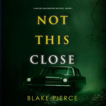 Not This Close (A Rachel Blackwood Suspense Thriller—Book Three): Digitally narrated using a synthesized voice