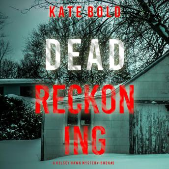 Dead Reckoning (A Kelsey Hawk FBI Suspense Thriller—Book Two): Digitally narrated using a synthesized voice