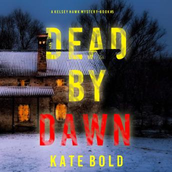 Dead by Dawn (A Kelsey Hawk FBI Suspense Thriller—Book Five): Digitally narrated using a synthesized voice