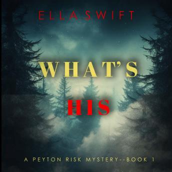 What’s His (A Peyton Risk Suspense Thriller—Book 1): Digitally narrated using a synthesized voice