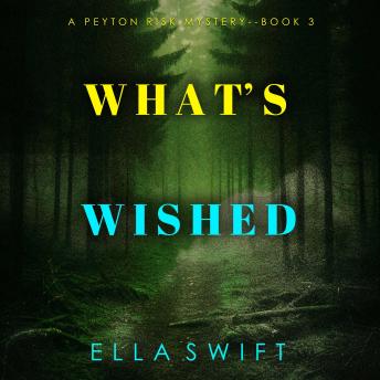 What’s Wished (A Peyton Risk Suspense Thriller—Book 3): Digitally narrated using a synthesized voice