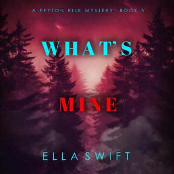 What’s Mine (A Peyton Risk Suspense Thriller—Book 5): Digitally narrated using a synthesized voice