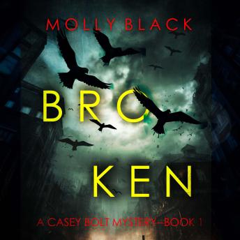 Broken (A Casey Bolt FBI Suspense Thriller—Book One): Digitally narrated using a synthesized voice