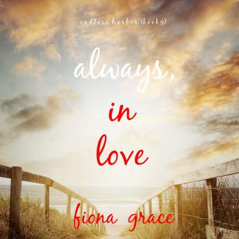 Always, In Love (Endless Harbor—Book Nine): Digitally narrated using a synthesized voice