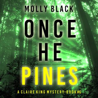 Once He Pines (A Claire King FBI Suspense Thriller—Book Six): Digitally narrated using a synthesized voice