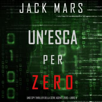 [Italian] - Un’esca per Zero (Uno spy thriller della serie Agente Zero—Libro #8): Digitally narrated using a synthesized voice