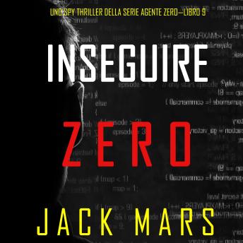 [Italian] - Inseguire Zero (Uno spy thriller della serie Agente Zero—Libro #9): Digitally narrated using a synthesized voice