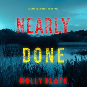 Nearly Done (A Grace Ford FBI Thriller—Book Seven): Digitally narrated ...