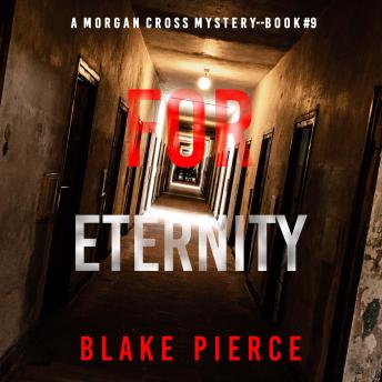 For Eternity (A Morgan Cross FBI Suspense Thriller—Book Nine): Digitally narrated using a synthesized voice
