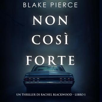 [Italian] - Non così forte (Un thriller di Rachel Blackwood – Libro 1): Narrato digitalmente con voce sintetizzata