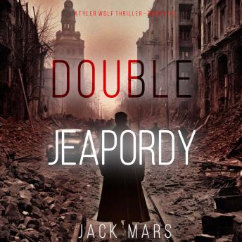 Double Jeopardy (A Tyler Wolf Espionage Thriller—Book 5): Digitally narrated using a synthesized voice