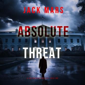 Download Absolute Threat (A Jake Mercer Political Thriller—Book 1): Digitally narrated using a synthesized voice by Jack Mars