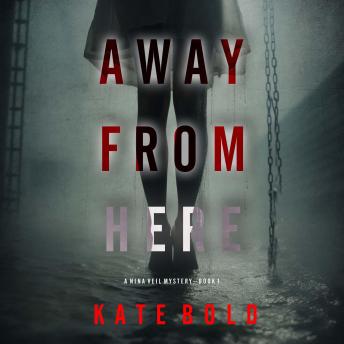 Away From Here (A Nina Veil FBI Suspense Thriller—Book 1): Digitally narrated using a synthesized voice