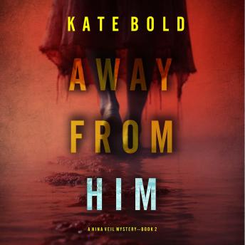 Away From Him (A Nina Veil FBI Suspense Thriller—Book 2): Digitally narrated using a synthesized voice