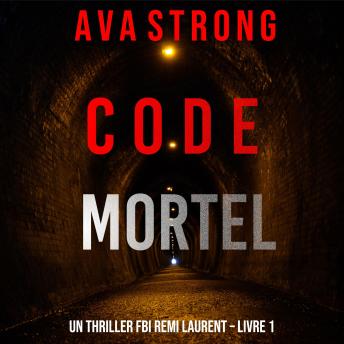 Download Code Mortel (Un thriller FBI Remi Laurent – Livre 1): Digitally narrated using a synthesized voice by Ava Strong