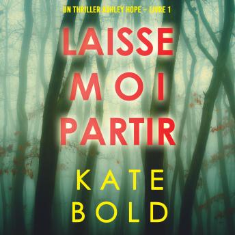 [French] - Laisse-moi Partir (Un thriller Ashley Hope – Livre 1): Digitally narrated using a synthesized voice