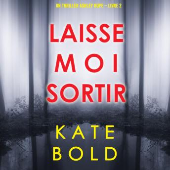 [French] - Laisse-moi Sortir (Un thriller Ashley Hope – Livre 2): Digitally narrated using a synthesized voice