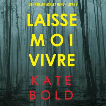 [French] - Laisse-moi Vivre (Un thriller Ashley Hope – Livre 3): Digitally narrated using a synthesized voice