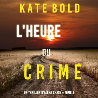 [French] - L'Heure du Crime (Un Thriller d'Alexa Chase – Tome 3): Narration par une voix synthétisée