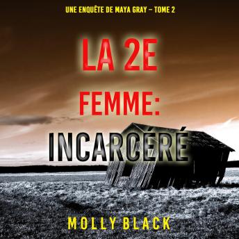 [French] - La 2e Femme : Incarcéré (Une enquête de Maya Gray – Tome 2): Narration par une voix synthétisée