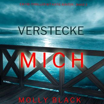 Download Verstecke Mich (Ein FBI-Thriller mit Katie Winter – Band 3): Digitally narrated using a synthesized voice by Molly Black