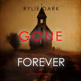 Gone Forever (A Becca Thorn FBI Suspense Thriller—Book 5): Digitally narrated using a synthesized voice