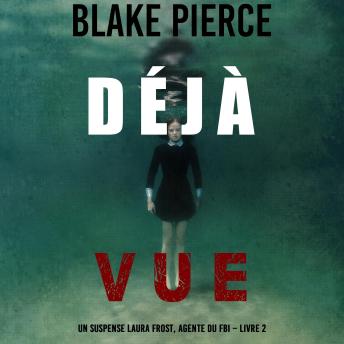 Download Déjà vue (Un suspense Laura Frost, agente du FBI – Livre 2): Narration par une voix synthétisée by Blake Pierce
