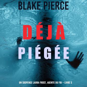 Download Déjà piégée (Un suspense Laura Frost, agente du FBI – Livre 3): Narration par une voix synthétisée by Blake Pierce