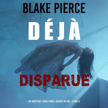 Download Déjà disparue (Un suspense Laura Frost, agente du FBI – Livre 4): Narration par une voix synthétisée by Blake Pierce