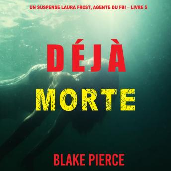 [French] - Déjà Morte (Un suspense Laura Frost, agente du FBI – Livre 5): Narration par une voix synthétisée