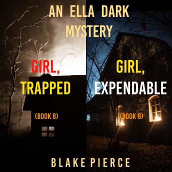 An Ella Dark FBI Suspense Thriller Bundle: Girl, Trapped (#8) and Girl, Expendable (#9)