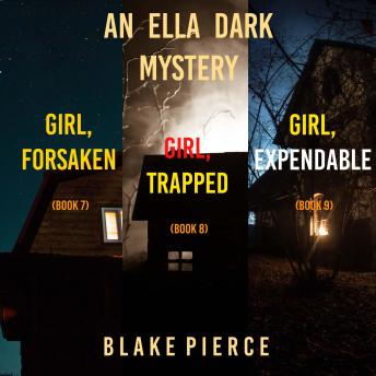 An Ella Dark FBI Suspense Thriller Bundle: Girl, Forsaken (#7), Girl, Trapped (#8), and Girl, Expendable (#9)