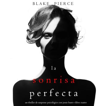[Spanish] - La Sonrisa Perfecta (Un Thriller de Suspense Psicológico con Jessie Hunt—Libro Cuatro): Narrado digitalmente usando una voz sintetizada