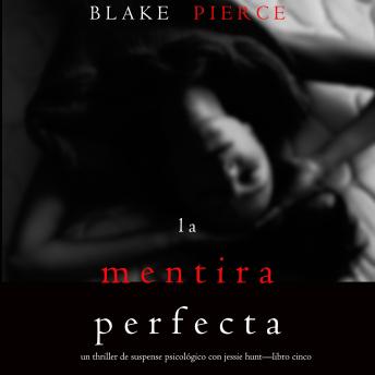 La Mentira Perfecta (Un Thriller de Suspense Psicológico con Jessie Hunt—Libro Cinco): Narrado digitalmente usando una voz sintetizada