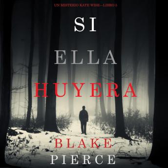 Si Ella Huyera (Un Misterio Kate Wise — Libro 5): Narrado digitalmente usando una voz sintetizada
