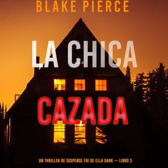 La chica cazada (Un thriller de suspense FBI de Ella Dark – Libro 3): Narrado digitalmente usando una voz sintetizada