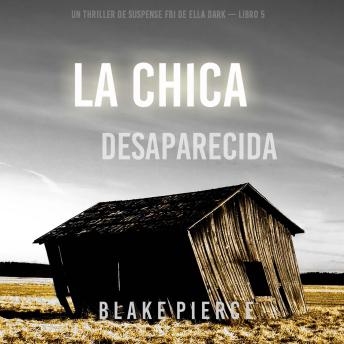 La chica desaparecida (Un thriller de suspense FBI de Ella Dark – Libro 5): Narrado digitalmente usando una voz sintetizada