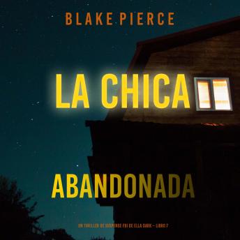 La chica abandonada (Un thriller de suspense FBI de Ella Dark – Libro 7): Narrado digitalmente usando una voz sintetizada