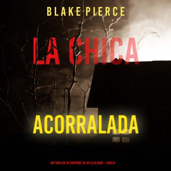 [Spanish] - La chica acorralada (Un thriller de suspense FBI de Ella Dark – Libro 8): Narrado digitalmente usando una voz sintetizada