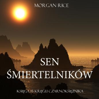 Download Sen Śmiertelników (Księga #15 Serii Kręgu Czarnoksiężnika): Digitally narrated using a synthesized voice by Morgan Rice