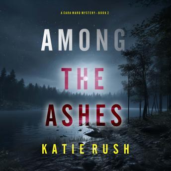 Among the Ashes (A Cara Ward FBI Suspense Thriller—Book 2): Digitally narrated using a synthesized voice