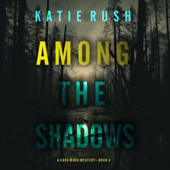 Among the Shadows (A Cara Ward FBI Suspense Thriller—Book 4): Digitally narrated using a synthesized voice
