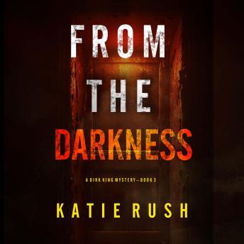 From The Darkness (A Dirk King FBI Suspense Thriller—Book 3): Digitally narrated using a synthesized voice